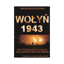 Wołyń 1943 Antypolska akcja OUN-UPA w województwie wołyńskim