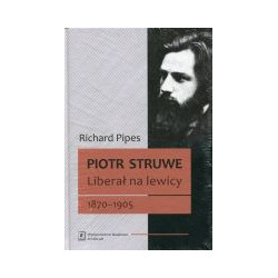 Piotr Struwe Liberał na lewicy 1870-1905