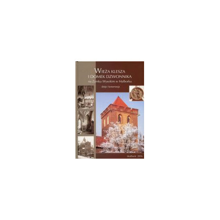 Wieża Klesza i Domek Dzwonnika na Zamku Wysokim w Malborku