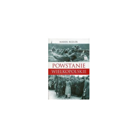 Powstanie Wielkopolskie 1918 - 1919