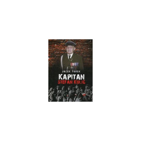 Kapitan Stefan Kulig Żołnierz Wyklęty Niezłomny