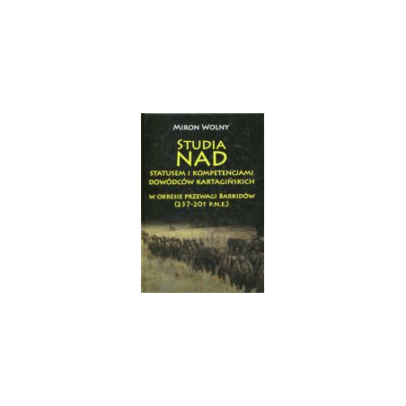 Studia nad statusem i kompetencjami dowódców kartagińskich w okresie przewagi Barkidów (237-201 p.n.e)