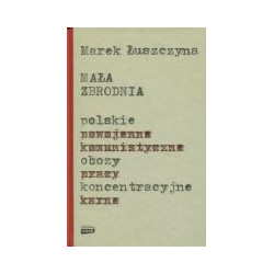 Mała zbrodnia Polskie obozy koncentracyjne