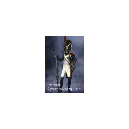 Żołnierz Imperialny 1800-1814 Tom II/1
