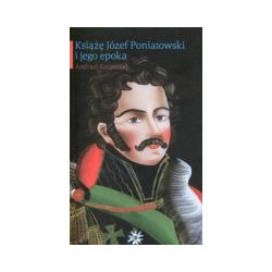 Książę Józef Poniatowski i jego epoka