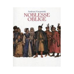 Noblesse oblige. Rzecz o szlachcie polskiej