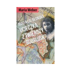 Józefa Lis-Błońska. Ucieczka z twierdzy Bobrujsk