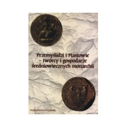 Przemyslidzi i Piastowie - twórcy i gospodarze średniowiecznych monarchii