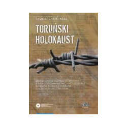Toruński Holokaust. Losy żydówek z podobozu KL Stutthof o nazwie Baukommando Weichsel (ot Thorn) w świetle relacji i wspomnień o