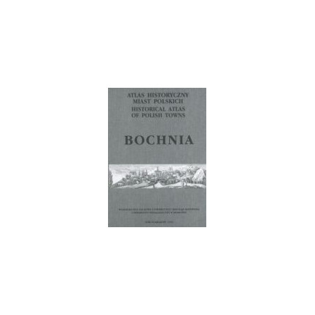 Bochnia. Atlas historyczny miast polskich, t. V: Małopolska, z. 4
