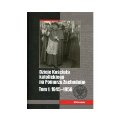 Dzieje Kościoła katolickiego na Pomorzu Zachodnim, t. 1, 1945–1956