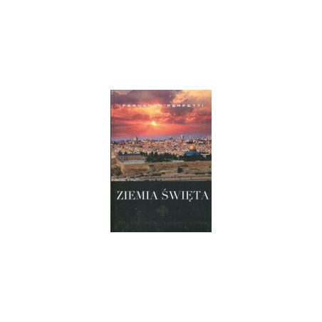 Ziemia Święta. Pielgrzymując śladami Jezusa