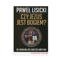Czy Jezus jest Bogiem? Od judaizmu do chrześcijaństwa