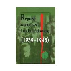 Represje wobec wsi i ruchu ludowego 1944-1989 Tom 3