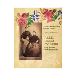 Jakle, kiecki i zopaski. Strój ludowy ziemi rybnickiej