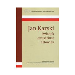 Jan Karski świadek emisariusz człowiek