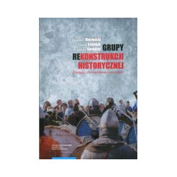 Grupy rekonstrukcji historycznej. Edukacja i konsumowanie przeszłości