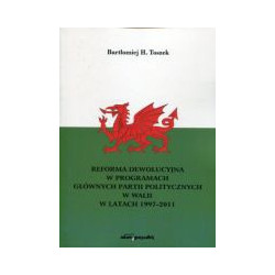Reforma dewolucyjna w programach głównych partii politycznych w Walii w latach 1997-2011