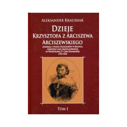 Dzieje Krzysztofa z Arciszewa Arciszewskiego tom I