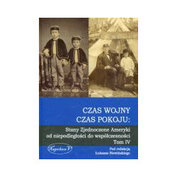 Czas wojny, czas pokoju: Stany Zjednoczone Ameryki od niepodległości do współczesności Tom IV