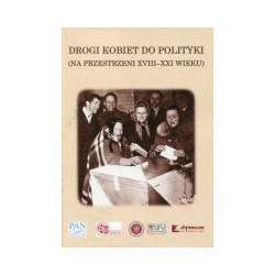 Drogi kobiet do polityki (na przestrzeni XVIII-XXI wieku)