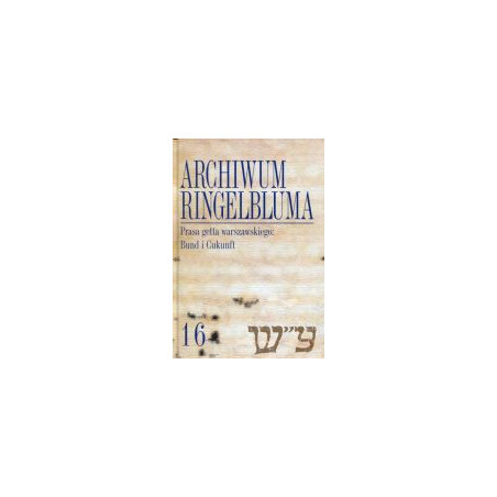 Archiwum Ringelbluma Konspiracyjne Archiwum Getta Warszawy Tom 16