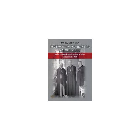 Postawy duchowieństwa katolickiego wobec systemu komunistycznego w Polsce w latach 1944-1956