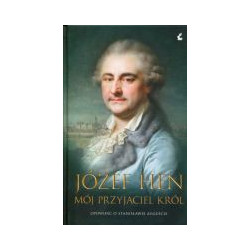 Mój przyjaciel król. Opowieść o Stanisławie Auguście