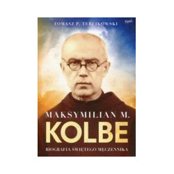 Maksymilian M. Kolbe Biografia świętego męczennika