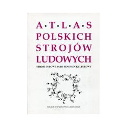 Stroje ludowe jako fenomen kulturowy. Atlas Polskich Strojów Ludowych