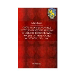 Obóz stanisławowski w województwie ruskim w okresie bezkrólewia i wojny o tron Polski w latach 1733-1736