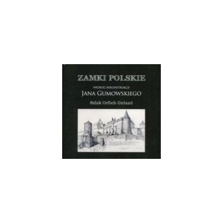 Zamki Polskie wg rekonstrukcji J.Gumowskiego-Szlak Orlich Gniazd