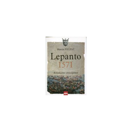 Lepanto 1571. Różańcowe zwycięstwo