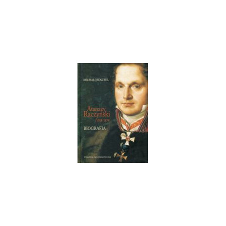 Atanazy Raczyński (1788-1874) Biografia