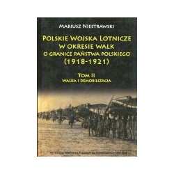 Polskie Wojska Lotnicze w okresie walk o granice państwa polskiego (1918-1921) Tom 2