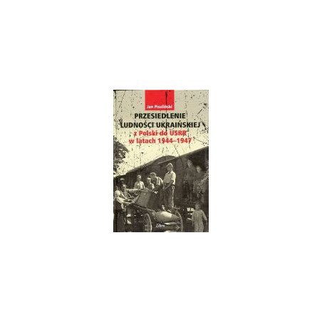 Przesiedlenie ludności ukraińskiej z Polski do USRR w latach 1944-1947