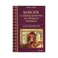 Kościół i chrześcijaństwo na ziemiach polskich. Atlas historyczny