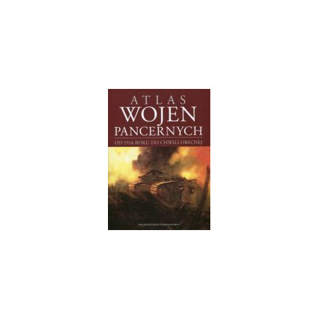Atlas wojen pancernych od 1916 roku do chwili obecnej
