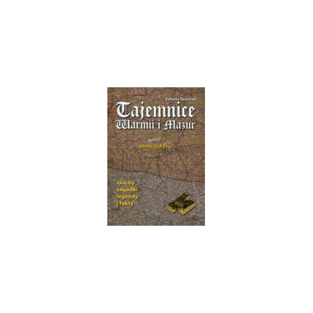 Tajemnice Warmii i Mazur oraz północnych Prus