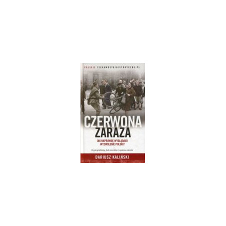 Czerwona zaraza Jak naprawdę wyglądało wyzwolenie Polski?