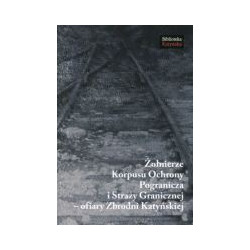 Żołnierze Korpusu Ochrony Pogranicza i Straży Granicznej - ofiary Zbrodni Katyńskiej
