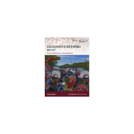 Legionista rzymski 284-337 Czasy Dioklecjana i Konstantyna