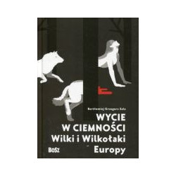 Wycie w ciemności. Wilki i wilkołaki Europy