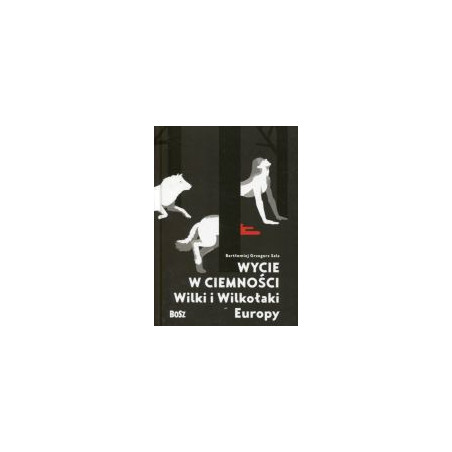 Wycie w ciemności. Wilki i wilkołaki Europy
