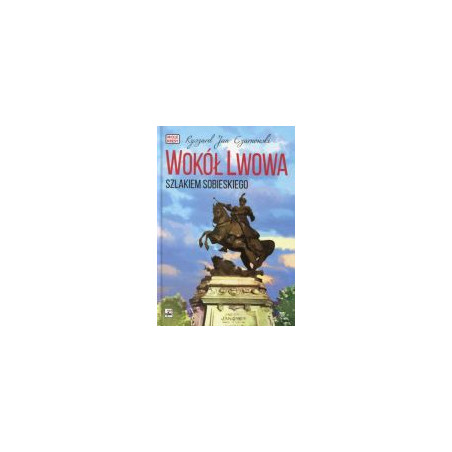 Wokół Lwowa Szlakiem Sobieskiego