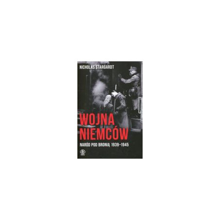 Wojna Niemców. Naród pod bronią 1939-1945