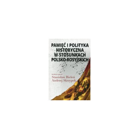 Pamięć i polityka historyczna w stosunkach polsko-rosyjskich