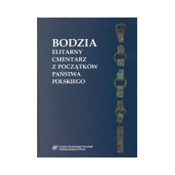 Bodzia. Elitarny cmentarz z początków państwa polskiego