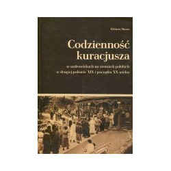 Codzienność kuracjusza w uzdrowiskach na ziemiach polskich w drugiej połowie XIX i początku XX wieku