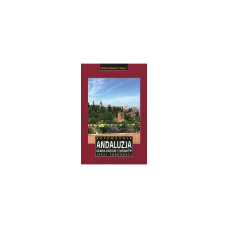 Andaluzja. Kraina królów i sułtanów. Przewodnik